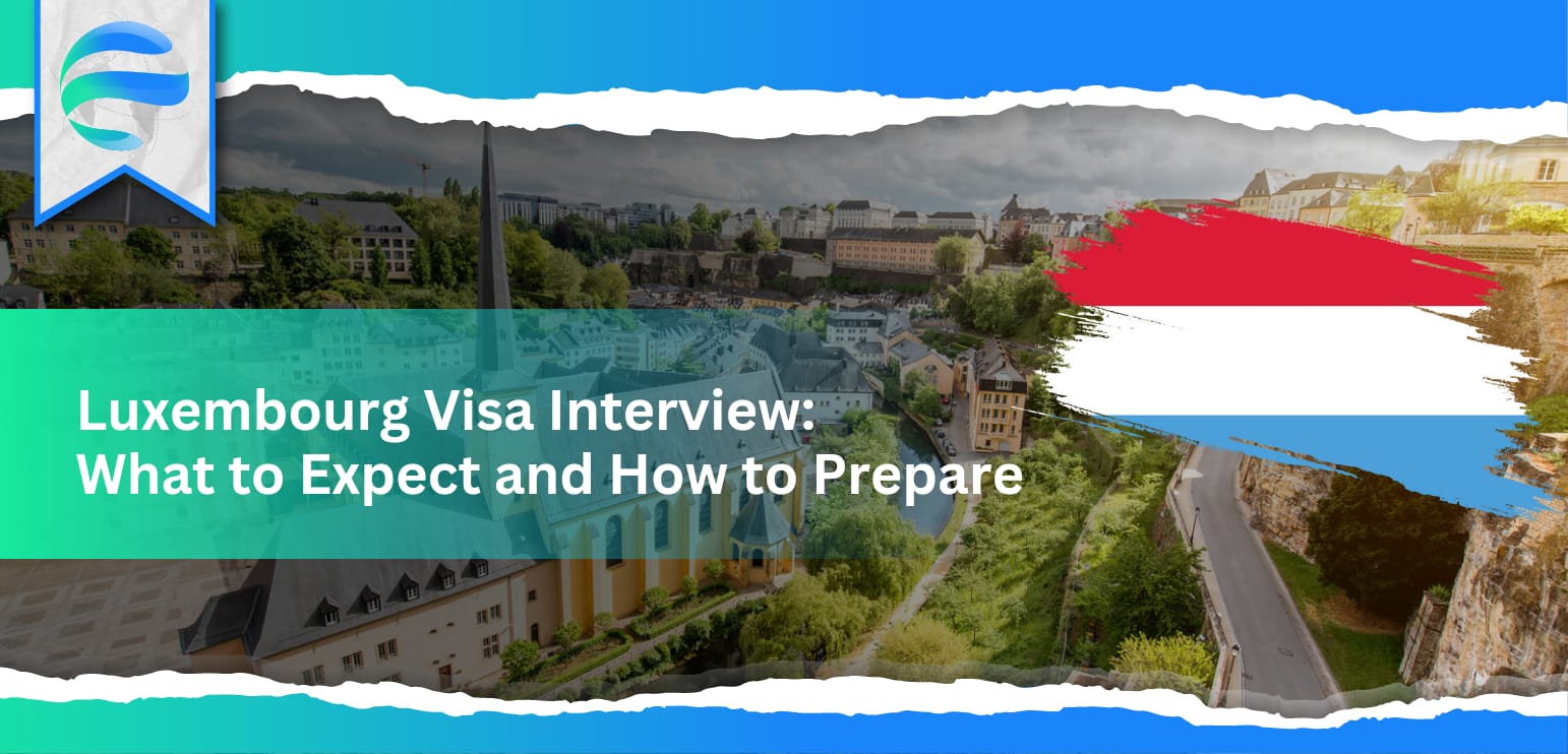  Luxembourg Visa Interview: What to Expect and How to Prepare
